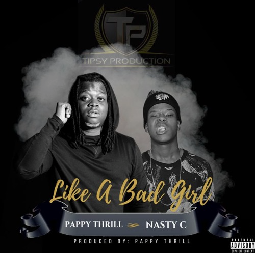 New Release: Pappy Thrill ft Nasty C - Like A Bad Girl Video