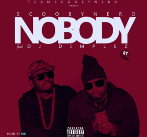 New Release: Scooby Nero - Nobody [ft DJ Dimplez]