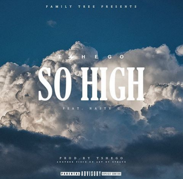 New Release: Tshego - So High [ft Nasty C]