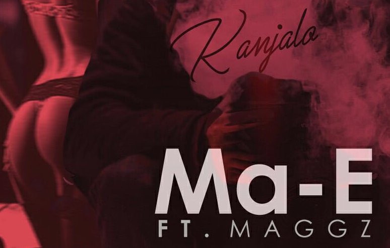 New Music! Stream Ma-E - Kanjalo ft Maggz