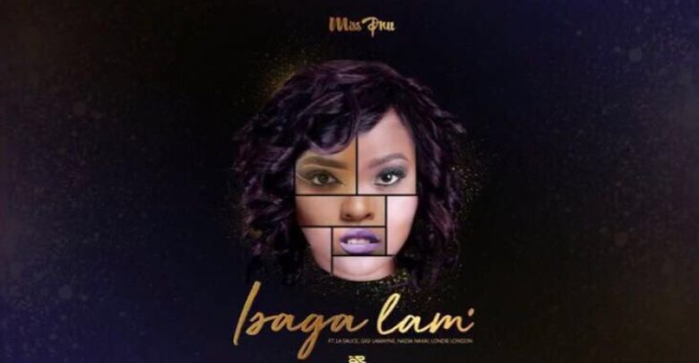 New Release: Miss Pru DJ - Isaga Lam [ft Gigi Lamayne, Nadia Nakai, La Sauce]