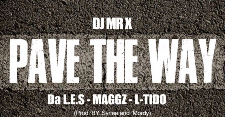 New Release: DJ Mr X - Pave The Way [ft Da LES, L-Tido, Maggz]