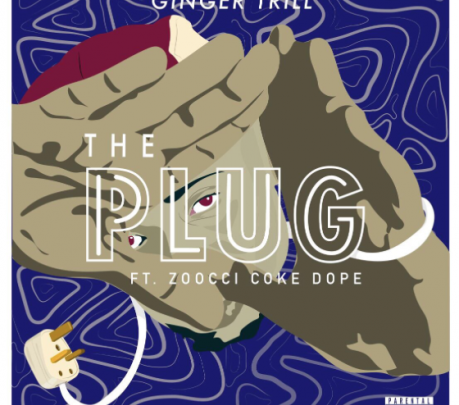 New Release: Ginger Trill - The Plug [ft Zoocci Coke Dope]